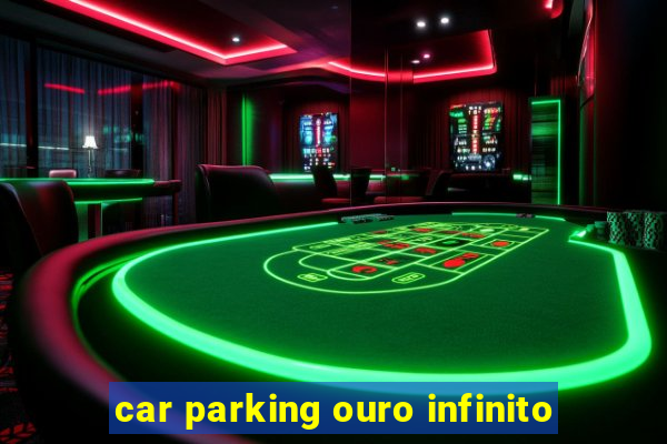 car parking ouro infinito
